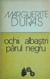 Marguerite Duras - Ochii albastri, parul negru