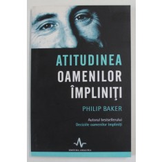 ATITUDINEA OAMENILOR IMPLINITI de PHILIP BAKER , 2010