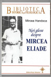 Noi glose despre Mircea Eliade - Mircea Handoca, Ed. Roza Vanturilor, 2006