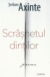 Scr&acirc;șnetul dinților - Paperback brosat - Şerban Axinte - Cartier