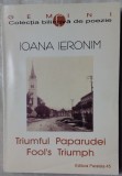 Cumpara ieftin IOANA IERONIM-TRIUMFUL PAPARUDEI/FOOL&#039;S TRIMUPH/2000/AUTOGRAF GEORGIANA FARNOAGA