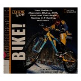 Bike! your guide to mountain biking, BMX, road and fast-track racing, C-X racing and more