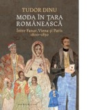 Moda in Tara Romaneasca. Intre Fanar, Viena si Paris, 1800-1850 - Tudor Dinu