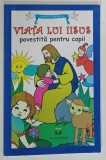 VIATA LUI IISUS , POVESTITA PENTRU COPII de ANA MARIA ZABAVA , 2015