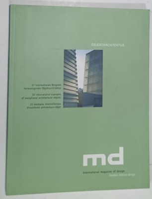 MD , INTERNATIONAL MAGAZINE OF DESIGN , 37 INTERNATIONAL EXAMPLES OF EXCEPTIONAL ARCHITECTURAL OBJECTS , TEXT IN ENGLEZA , GERMANA , FRANCEZA , ANII foto