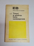 Timpul și g&icirc;ndirea fizică contemporană &ndash; Aut. J.-L. Rigal, Ed. Enciclopedică Rom&acirc;nă, 1972