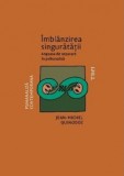 Imblanzirea singuratatii | Jean-Michel Quinodoz