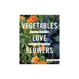 Vegetables Love Flowers: Companion Planting for Beauty and Bounty