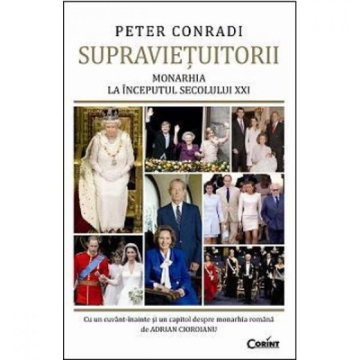 Supravietuitorii. Monarhia la inceputul secolului XXI - Peter Conradi foto