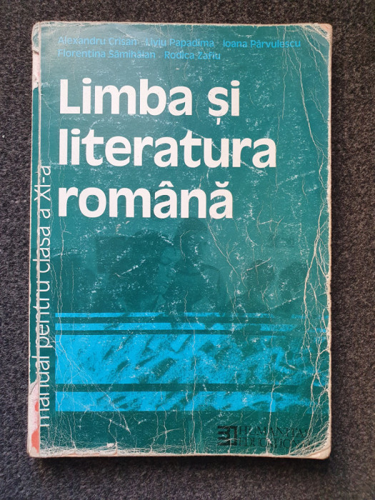 LIMBA SI LITERATURA ROMANA MANUAL PENTRU CLASA A XI-A - Crisan, Papadima