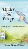 Under His Wings: Poems of God's Love and Provisions