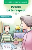 Cumpara ieftin Pentru că te respect. Respectul - Paperback brosat - *** - For You