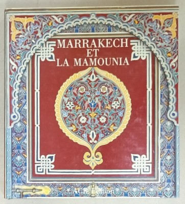 MARRAKECH ET LA MAMOUNIA , texte de KHIREDINE MOURAD , photographies de ALAIN GERARD , 1994 , ALBUM DE PREZENTARE foto