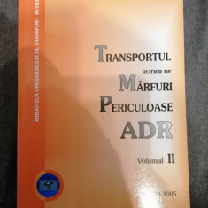 TRANSPORTUL RUTIER DE MARFURI PERICULOASE ADR -Vol 2 - M. Lepadatu Editia 2005