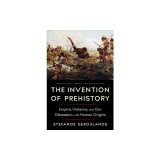 The Invention of Prehistory: Empire, Violence, and Our Obsession with Human Origins