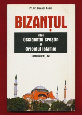 &amp;quot;Bizantul intre Occidentul crestin si Orientul islamic sec 7-15&amp;quot; Emanoil Băbuş foto