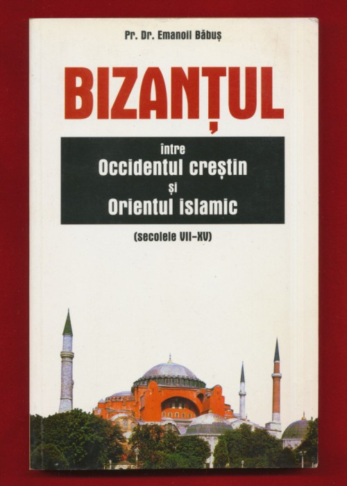 &quot;Bizantul intre Occidentul crestin si Orientul islamic sec 7-15&quot; Emanoil Băbuş