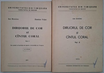 Dirijorul de cor si cantul coral (2 volume) - Ion Romanu, Damian Vulpe (cateva pagini desprinse) foto