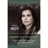 Egy&uuml;tt&eacute;rz&eacute;s &ouml;nmagunkkal - Hagyj fel az &ouml;nostoroz&aacute;ssal &eacute;s l&eacute;gy magabiztosabb! - Kristin Neff