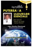 Puterea incredibila a uleiurilor esentiale - Vifor Rotar, Max Stanley Chartrand