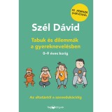 Tabuk &eacute;s dilemm&aacute;k a gyereknevel&eacute;sben - Az altat&aacute;st&oacute;l a szexeduk&aacute;ci&oacute;ig - 0-9 &eacute;ves korig - Sz&eacute;l D&aacute;vid