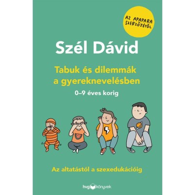 Tabuk &amp;eacute;s dilemm&amp;aacute;k a gyereknevel&amp;eacute;sben - Az altat&amp;aacute;st&amp;oacute;l a szexeduk&amp;aacute;ci&amp;oacute;ig - 0-9 &amp;eacute;ves korig - Sz&amp;eacute;l D&amp;aacute;vid foto