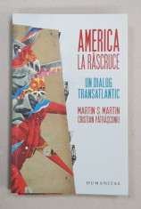 AMERICA LA RASCRUCE - UN DIALOG TRANSATLANTIC de MARTIN S. MARTIN si CRISTIAN PATRASCONIU , 2017 foto