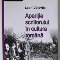 APARITIA SCRIITORULUI IN CULTURA ROMANA de LEON VOLOVICI, 2012