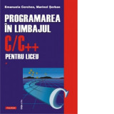 Programarea in limbajul C/C++ pentru liceu. Volumul 1 (editia a II-a revazuta si adaugita) - Marinel Serban, Emanuela Cerchez