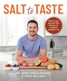 Salt to Taste: 100+ Protein and Salt Rich Recipes for a Happier, Healthier You
