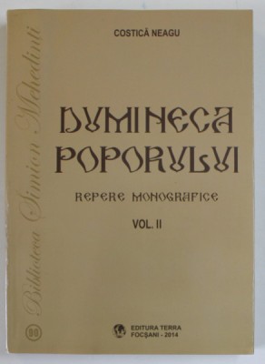 DUMINECA POPORULUI , REPERE MONOGRAFICE , VOLUMUL II de COSTICA NEAGU , 2014, PREZINTA HALOURI DE APA * foto