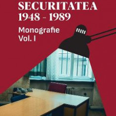 Securitatea 1948-1989 Vol.1 - Florian Banu, Liviu Taranu