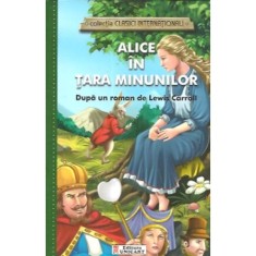 Alice In Tara Minunilor (colectia Clasici Internationali) - Dupa Un Roman De Lewis Carroll