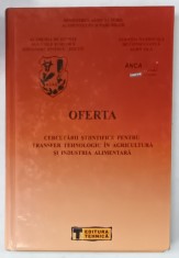 OFERTA CERCETARII STIINTIFICE PENTRU TRANSFER TEHNOLOGIC IN AGRICULTURA SI INDUSTRIA ALIMENTARA , VOLUMUL V , 2001 foto