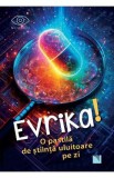Evrika! O pastila de stiinta uluitoare pe zi