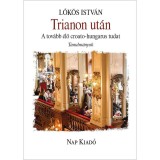 Trianon ut&aacute;n. A tov&aacute;bb &eacute;lő croato-hungarus tudat - Lők&ouml;s Istv&aacute;n