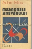 Cumpara ieftin Meandrele Adevarului - Achim Mihu