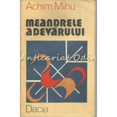 Meandrele Adevarului - Achim Mihu