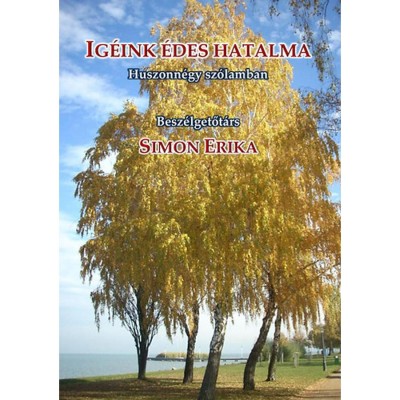 Ig&amp;eacute;ink &amp;eacute;des hatalma - Huszonn&amp;eacute;gy sz&amp;oacute;lamban (interj&amp;uacute;k) - Simon Erika foto