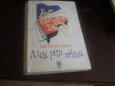 Georges Tabet - A trai prin muzica (Editura Muzicala, 1989) foto