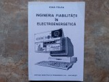 INGINERIA FIABILITATII IN ELECTROENERGETICA - IOAN FELEA , 1996