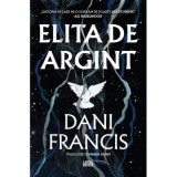 Elita de Argint (primul volum din seria &bdquo;Elita de Argint&rdquo;) - Dani Francis