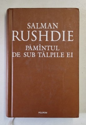 PAMANTUL DE SUB TALPILE EI de SALMAN RUSHDIE , EDITIA A II A , 2008 *MINIMA UZURA foto