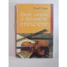 ESEURI , EXEGEZE SI DOCUMENTE ENESCIENE de VIOREL COSMA 2001