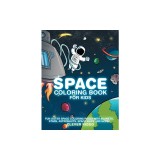 Space Coloring Book for Kids: Fun Outer Space Coloring Pages With Planets, Stars, Astronauts, Space Ships and More!