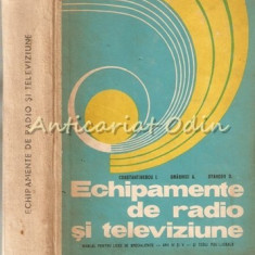 Echipamente De Radio Si Televiziune - Constantinescu I. - Tiraj: 1365 Exemplare