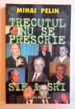 TRECUTUL NU SE PRESCRIE SRI &amp; SIE de MIHAI PELIN , 2004