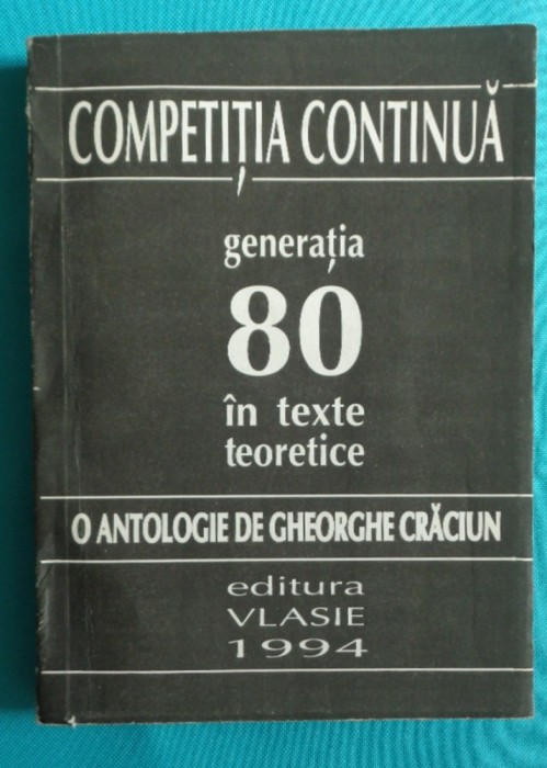 Gheorghe Craciun &ndash; Competitia continua generatia 80 in texte teoretice