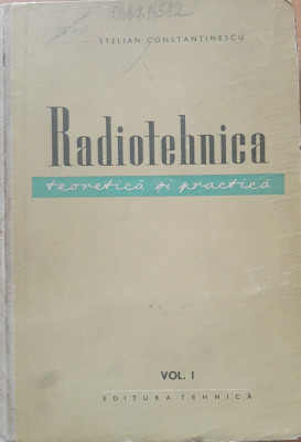 RADIOTEHNICA TEORETICA SI PRACTICA: VOL 1 - STELIAN CONSTANTINESCU foto