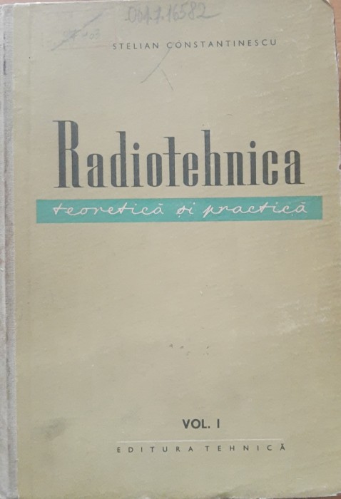 RADIOTEHNICA TEORETICA SI PRACTICA: VOL 1 - STELIAN CONSTANTINESCU